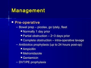 ManagementManagement
 Pre-operativePre-operative
– Bowel prep – picolax, go lytely, fleetBowel prep – picolax, go lytely,...