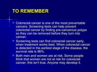 TO REMEMBERTO REMEMBER
 Colorectal cancer is one of the most preventableColorectal cancer is one of the most preventable
...