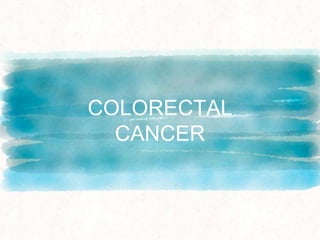 COLORECTAL
CANCER
 