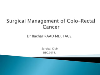 Dr Bachar RAAD MD, FACS. 
RCMC Yanbu 
Surgical Club 
DEC.2014. 
 