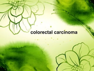 colorectal carcinoma
 