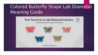Colored Butterfly Shape Lab Diamond
Meaning Guide
 