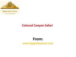 Colored Canyon Safari
From:
www.Egyptdaytours.com
 