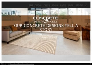 OUR CONCRETE DESIGNS TELL AOUR CONCRETE DESIGNS TELL A
STORYSTORY
LEARN MORE
HOME ABOUT US
>
POLISHING STAINING STAMPING COATING CONTACT US U
PDFmyURL - the best online web to pdf conversion service
 