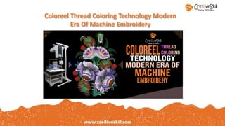 Coloreel Thread Coloring Technology Modern
Era Of Machine Embroidery
 