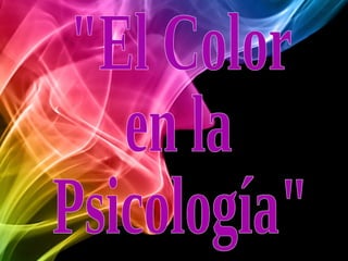 &quot;El Color en la  Psicología&quot; 