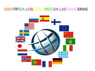 IDEN TIF ICA LOS COLO RES EN LAS BAND ERAS