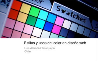 Estilos y usos del color en diseño web
Luis Alarcón Cheuquepal
Chile