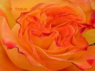 Un toque de naranja... ...para repartir alegría, calor y creatividad.