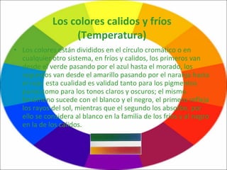 <ul><li>Los colores están divididos en el círculo cromático o en cualquier otro sistema, en fríos y calidos, los primeros ...