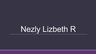 Nezly Lizbeth R
 