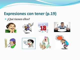 Expresiones con tener (p.19)
 ¿Qué tienen ellos?
 