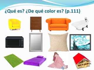 ¿Qué es? ¿De qué color es? (p.111)
 