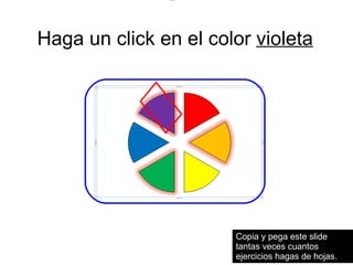 Haga un click en el color  violeta Incorrecto Muy Bien Copia y pega este slide tantas veces cuantos ejercicios hagas de hojas. 
