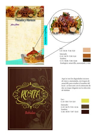 Luz :
C:0 M:36 Y:46 K:0
Saturado:
C:22 M:79 Y:99 K:0
Sombra:
C:72 M:86 Y:86 K:66
Analogico: amarrillo, anaranjado y rojo
Aquí se uso los degradados oscuros
de rojos y anaranjada, con toques de
amarrillo para resaltar el nombre del
local , se hizo esto con la intención de
dar un toque elegante ara la selección
de bebidas
Luz :
C:18 M:0 Y:8 K:0
Saturado:
C:59 M:79 Y:91 K:36
Sombra:
C:66 M:93 Y:87 K:65
 