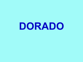 DORADO
 