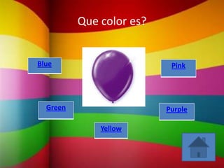 Que color es?


Blue                       Pink




  Green                   Purple

              Yellow
 