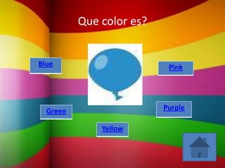 Que color es?


Blue                       Pink




  Green                   Purple

              Yellow
 