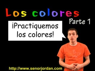 ¡Practiquemos los colores! http://www.senorjordan.com 