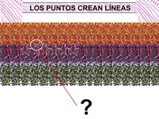 LOS PUNTOS CREAN LÍNEAS ? 