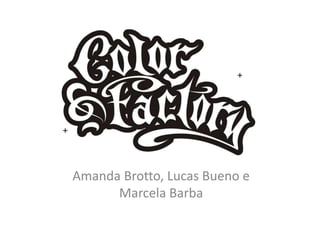 Amanda Brotto, Lucas Bueno e
      Marcela Barba
 