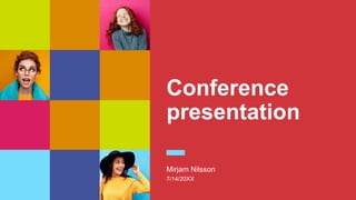 Conference
presentation
Mirjam Nilsson
7/14/20XX
 