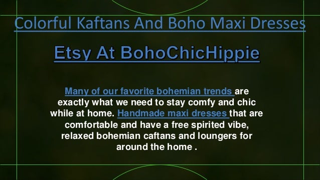 Colorful Kaftans And Boho Maxi Dresses
Many of our favorite bohemian trends are
exactly what we need to stay comfy and chi...