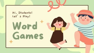 Hi, Students!
Let’s Play!
 