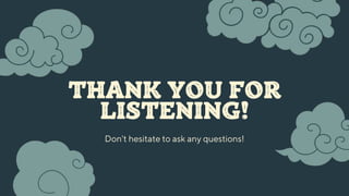 THANK YOU FOR
LISTENING!
Don't hesitate to ask any questions!
 