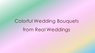 Colorful Wedding Bouquets
from Real Weddings
 