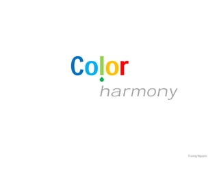 Color
  harmony



            Truong Nguyen
 