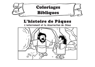 Coloriages
Bibliques
L'histoire de Pâques
L'enterrement et la résurrection de Jésus
 