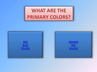 RED    ORANGE
 BLUE      RED
YELLOW   YELLOW
 