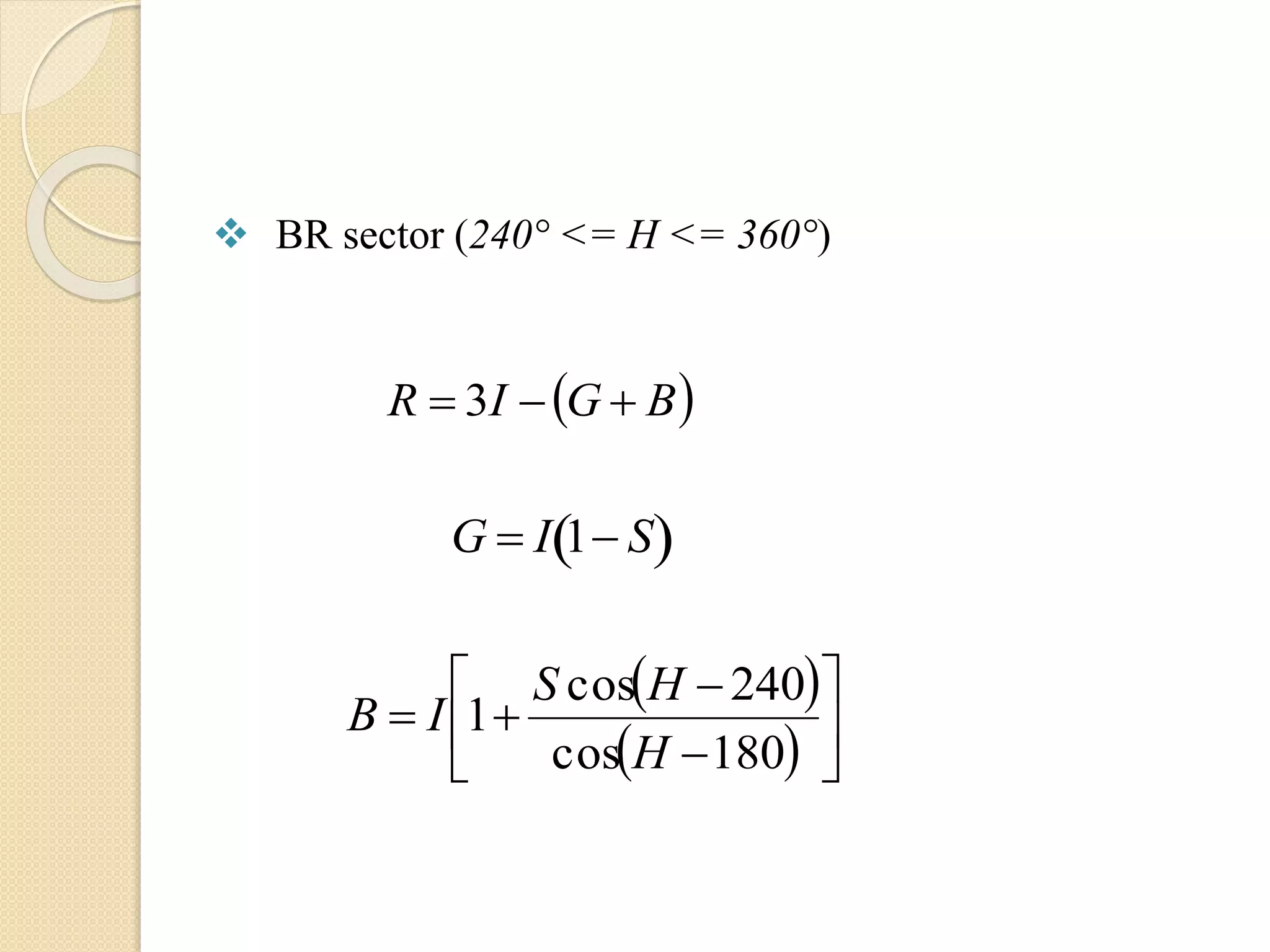  BR sector (240° <= H <= 360°)
 BGIR  3

G  I 1 S 
 
  








180cos
240cos
1
H
HS
IB
 