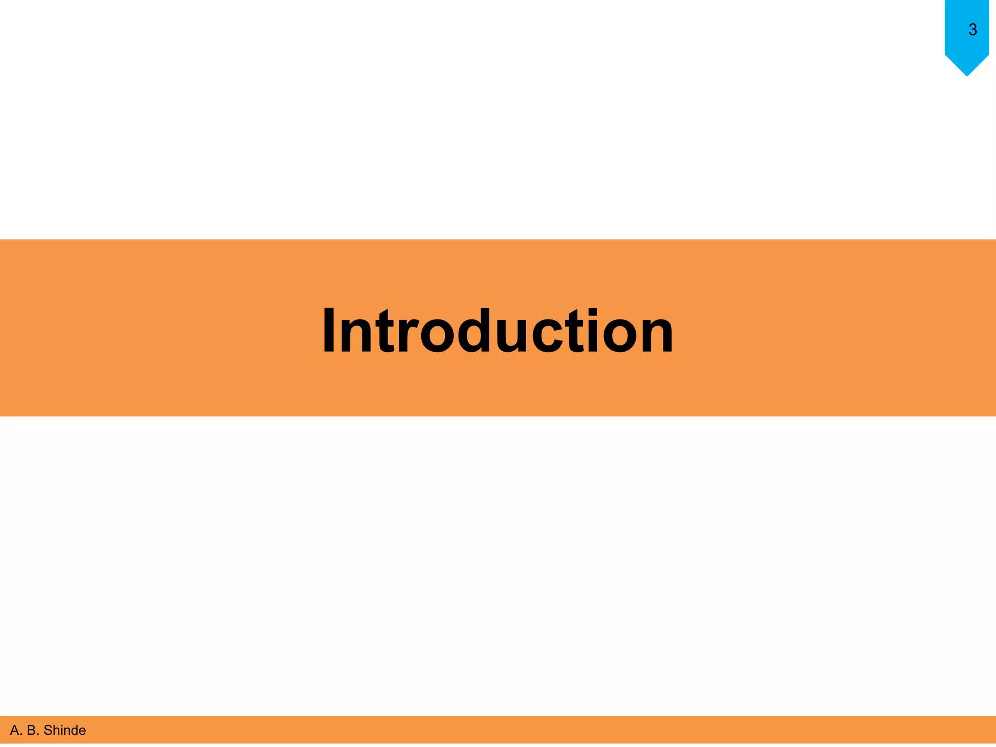 A. B. Shinde
3
Introduction
 
