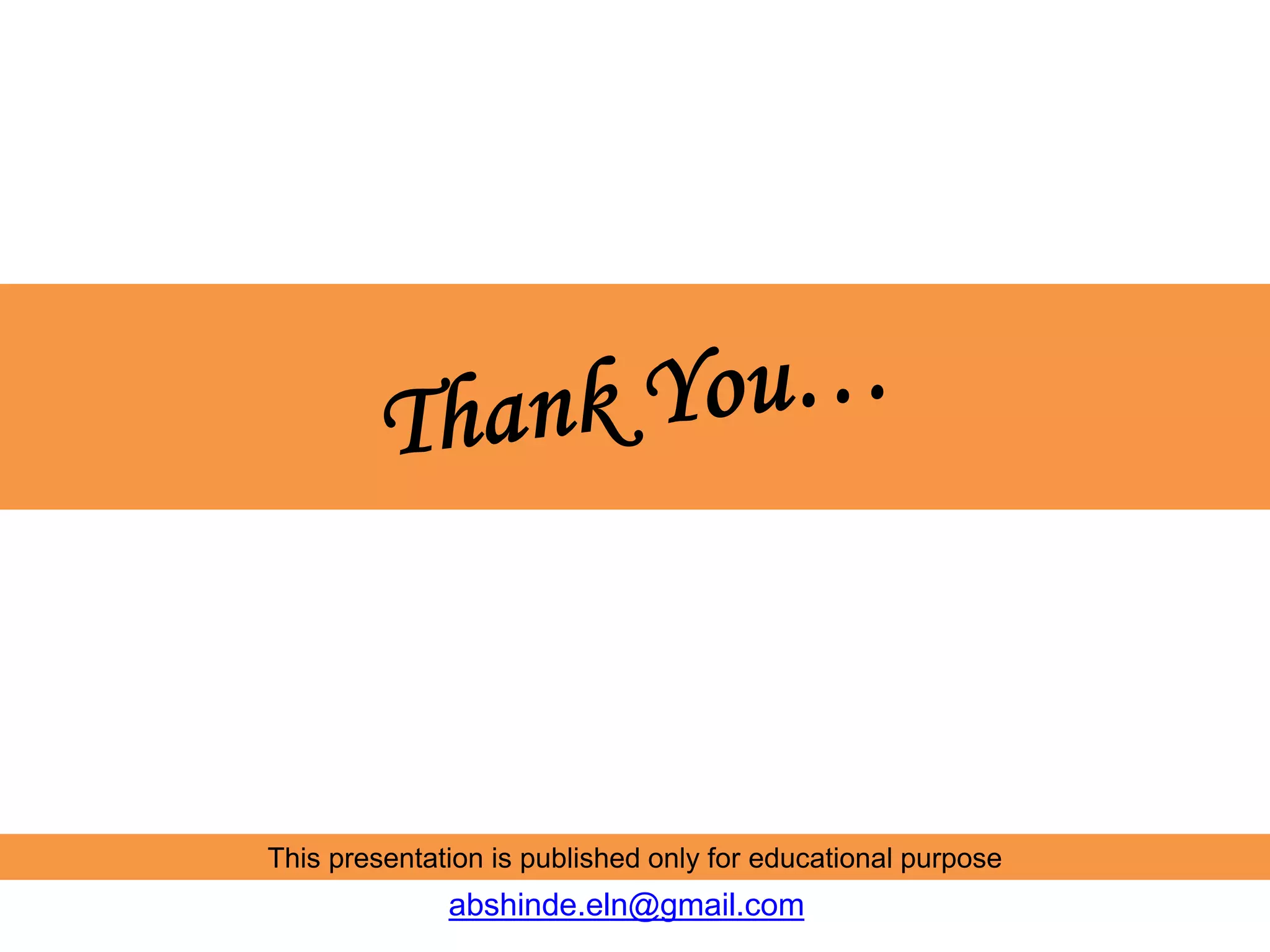 This presentation is published only for educational purpose
abshinde.eln@gmail.com
 