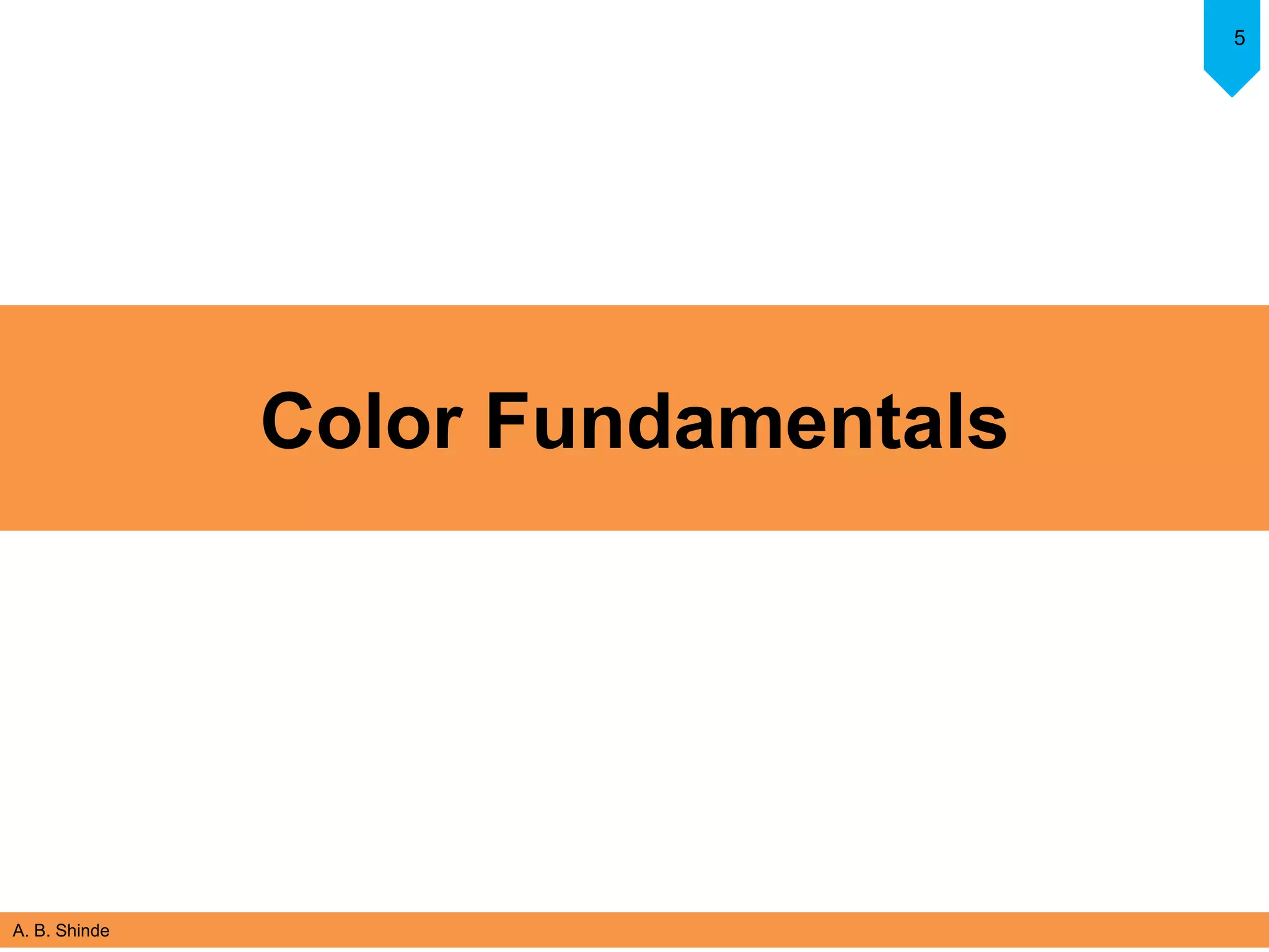 A. B. Shinde
5
Color Fundamentals
 