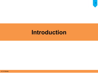 A. B. Shinde
3
Introduction
 