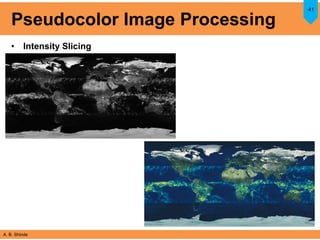 A. B. Shinde
Pseudocolor Image Processing
• Intensity Slicing
41
 