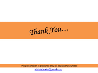 This presentation is published only for educational purpose
abshinde.eln@gmail.com
 