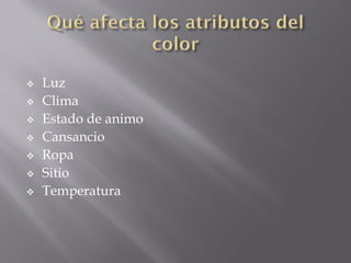    Luz
   Clima
   Estado de animo
   Cansancio
   Ropa
   Sitio
   Temperatura
 