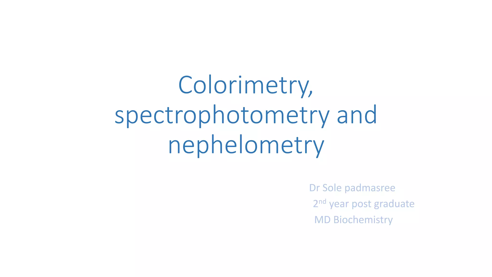 Colorimetry, spectrophotometry and nephelometry.pptx