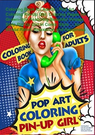 Coloring Book for Adults | Pop Art
Coloring Pin-Up Girl: Coloring Pages for
Grown-Ups Featuring Beautiful Vintage
Style Pin-Up Girl in Comic Style ... for
Stress Relief, Relaxation and Happiness
 