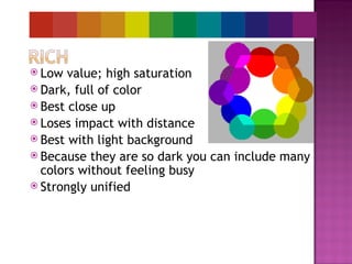 <ul><li>Low value; high saturation </li></ul><ul><li>Dark, full of color </li></ul><ul><li>Best close up </li></ul><ul><li...