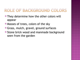 <ul><li>They determine how the other colors will appear </li></ul><ul><li>Masses of trees, colors of the sky </li></ul><ul...
