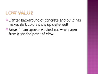 <ul><li>Lighter background of concrete and buildings makes dark colors show up quite well  </li></ul><ul><li>Areas in sun ...
