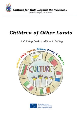Culture for Kids Beyond the Textbook
Erasmus+ Project, 2018-2020
A Coloring Book: traditional clothing
Children of Other Lands
 