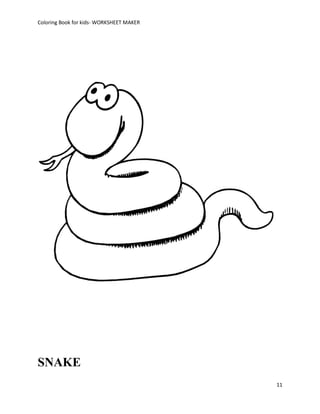 Coloring Book for kids- WORKSHEET MAKER




SNAKE
                                          11
 