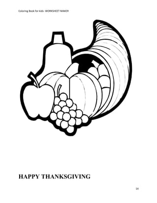 Coloring Book for kids- WORKSHEET MAKER




HAPPY THANKSGIVING
                                          14
 