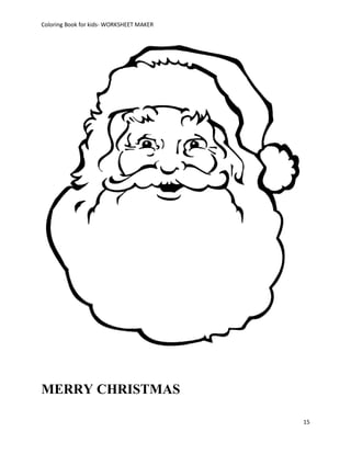 Coloring Book for kids- WORKSHEET MAKER




MERRY CHRISTMAS

                                          15
 